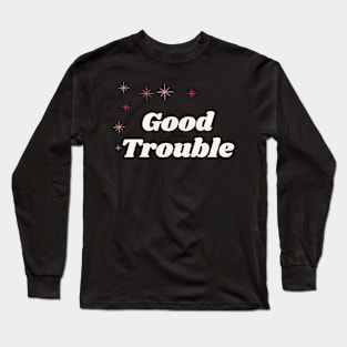 Good Trouble - dark background Long Sleeve T-Shirt